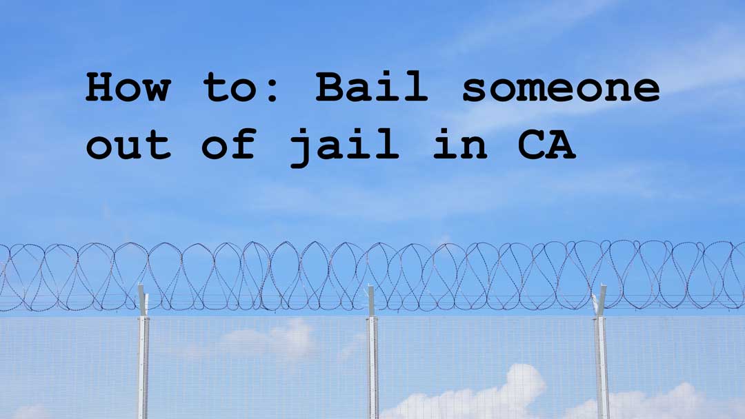 How to Bail Someone out of Jail in California